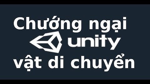 Unity Game cơ bản - Chướng ngại vật di chuyển trong Unity