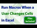 Run a Macro when a User Changes a Specific Cell, Range, or Any Cell in Excel