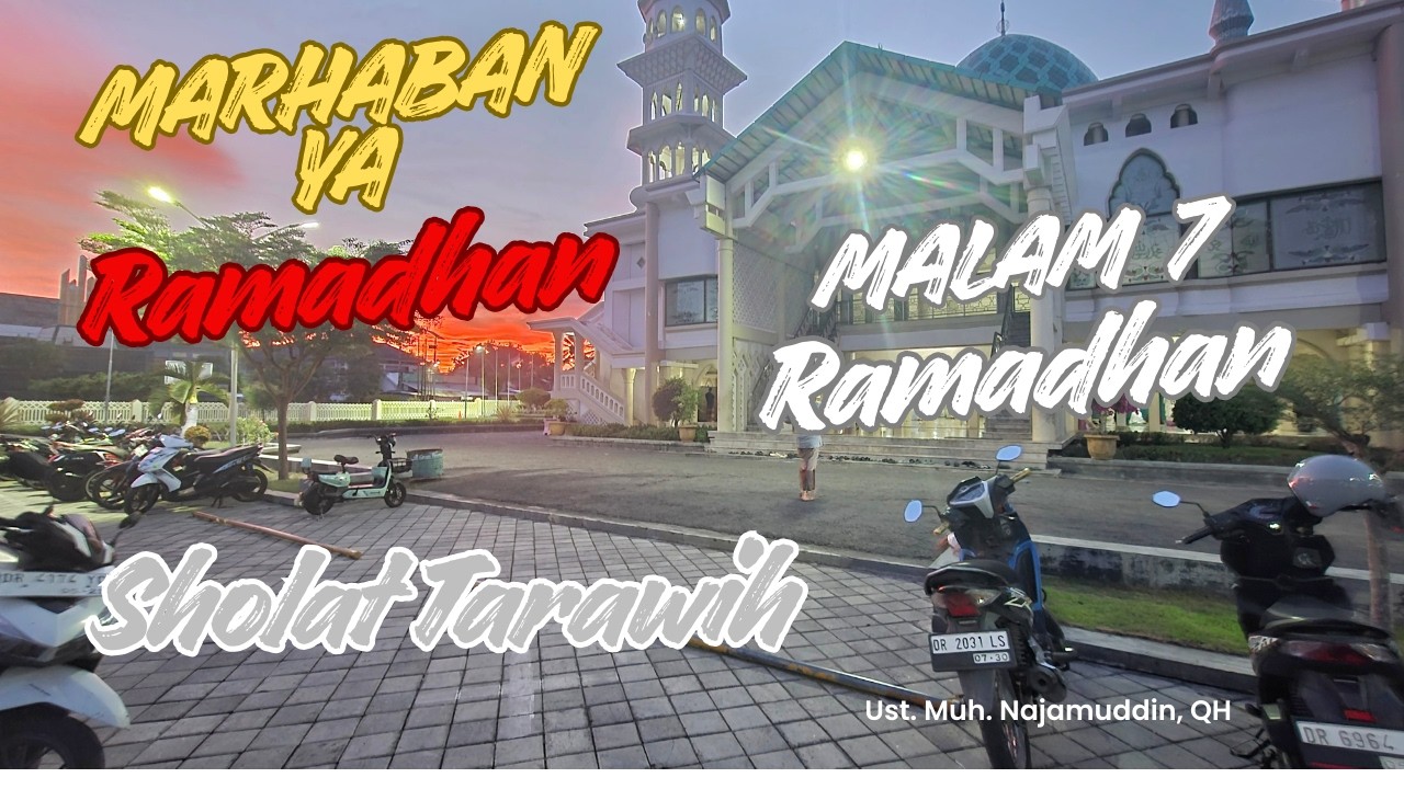 Malam 7, Sholat Isya dan Tarawih Bersama Imam :  Ust. Muh  Najamuddin, QH