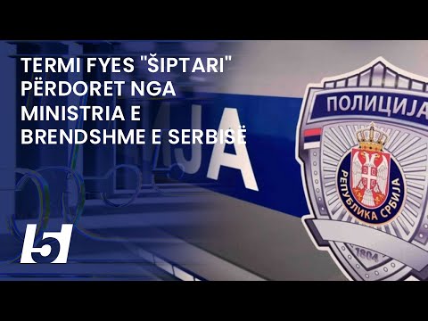 Termi fyes "Šiptari" përdoret nga Ministria e Brendshme e Serbisë