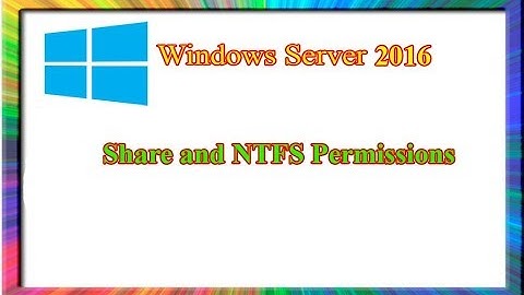how to create Share and NTFS permissions in windows server 2016