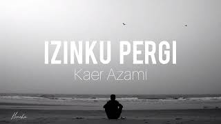 [Lirik] Izinku Pergi - Kaer Azami