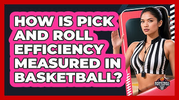How Is Pick And Roll Efficiency Measured In Basketball? - Basketball Stats Central