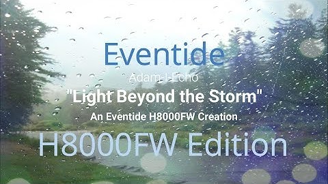 Adam-I-Echo | "Light Beyond the Storm" - An Eventide H8000FW Creation