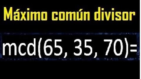 mcd de 65 35 70 , maximo comun divisor de varios numeros , ejemplos resueltos