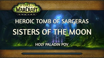 Heroic Tomb of Sargeras - Sisters of the Moon (Holy Paladin POV)