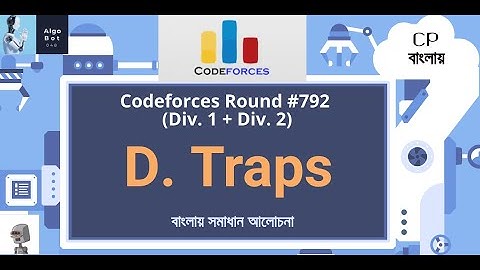 D. Traps || Codeforces Round #792 (Div. 1 + Div. 2) || বাংলায় সমাধান আলোচনা ||