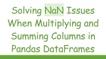 Solving NaN Issues When Multiplying and Summing Columns in Pandas DataFrames