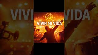Vivir Mi Vida – Reinterpretación Musical (Versión Nueva) #glf
