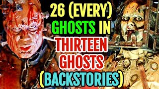 26 (Every) Ghosts From Thirteen Ghosts Movies - Backstories Explored - Both Original And Remake!