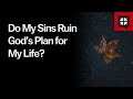 Do My Sins Ruin God’s Plan for My Life? // Ask Pastor John