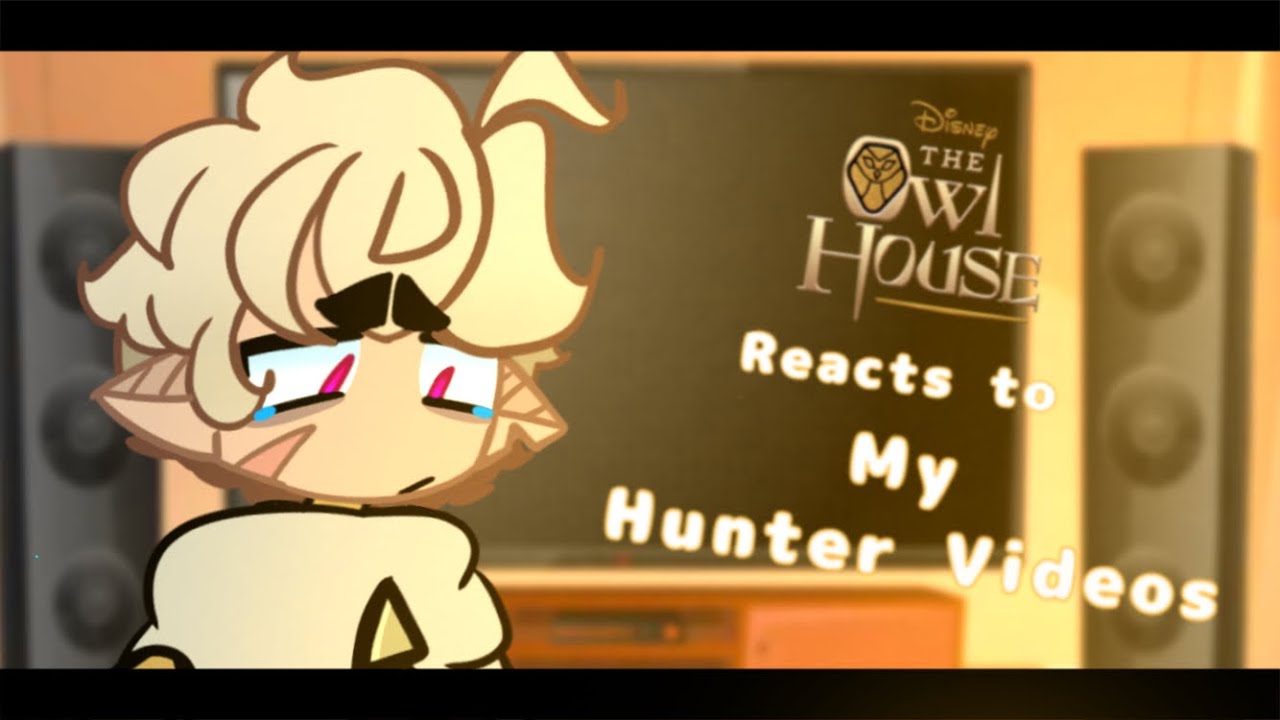 The Owl House reacts to Hunter Noceda• Gacha • 