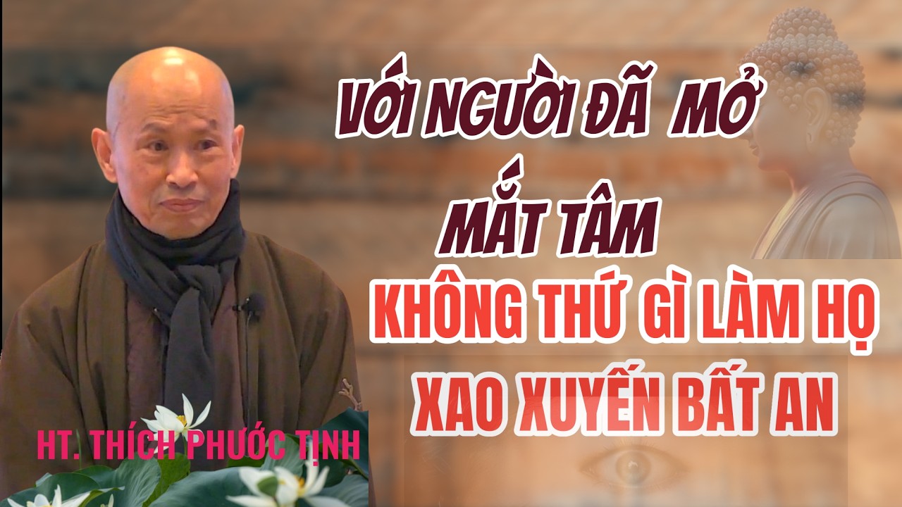 Với người mở được MẮT TÂM thì không có thứ gì làm họ xao xuyến bất an |HT Thích Phước Tịnh giảng