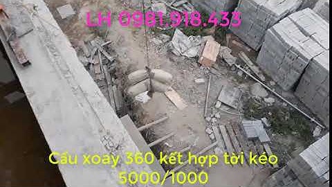 Cẩu xoay 360  kết hợp với tời kéo 500/1000 cáp 40m, tốc độ 27m/p,khách gửi video làm việc thực tế