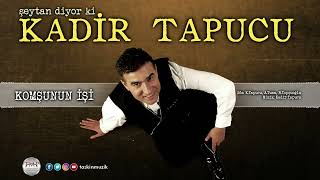 Kadir Tapucu - Komşunun İşi  | Official Audio