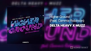 Delta Heavy & Muzz - Higher Ground (Feat. Cammie Robinson)