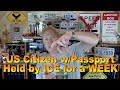 US Citizen with Passport Held by Feds for a WEEK