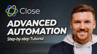 How to Use Advanced Automation Rules in Close.com - Step-By-Step Tutorial