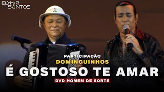 Elymar Santos e Dominguinhos - É Gostoso Te Amar (DVD Homem de Sorte)