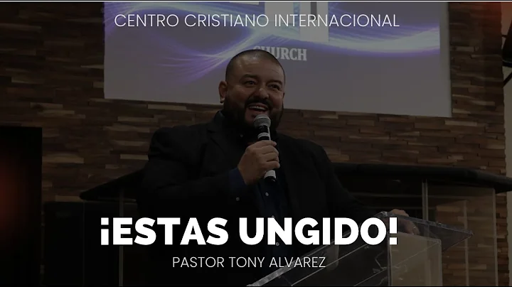 Estas Ungido  // CCI // PS. Tony Alvarez // Predic...