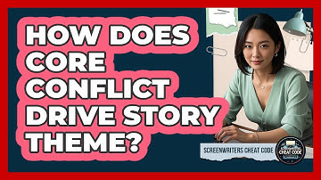 How Does Core Conflict Drive Story Theme?
