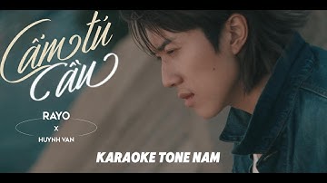KARAOKE TONE NAM | CẨM TÚ CẦU - RAYO x HUỲNH VĂN ( BEAT GỐC )