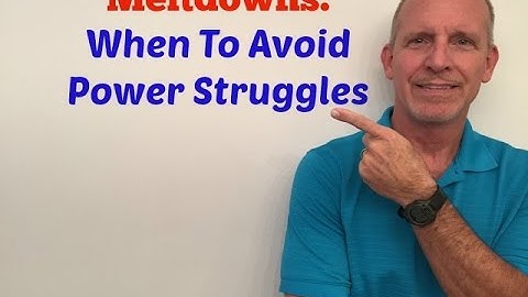 Meltdowns: When To Avoid Power Struggles
