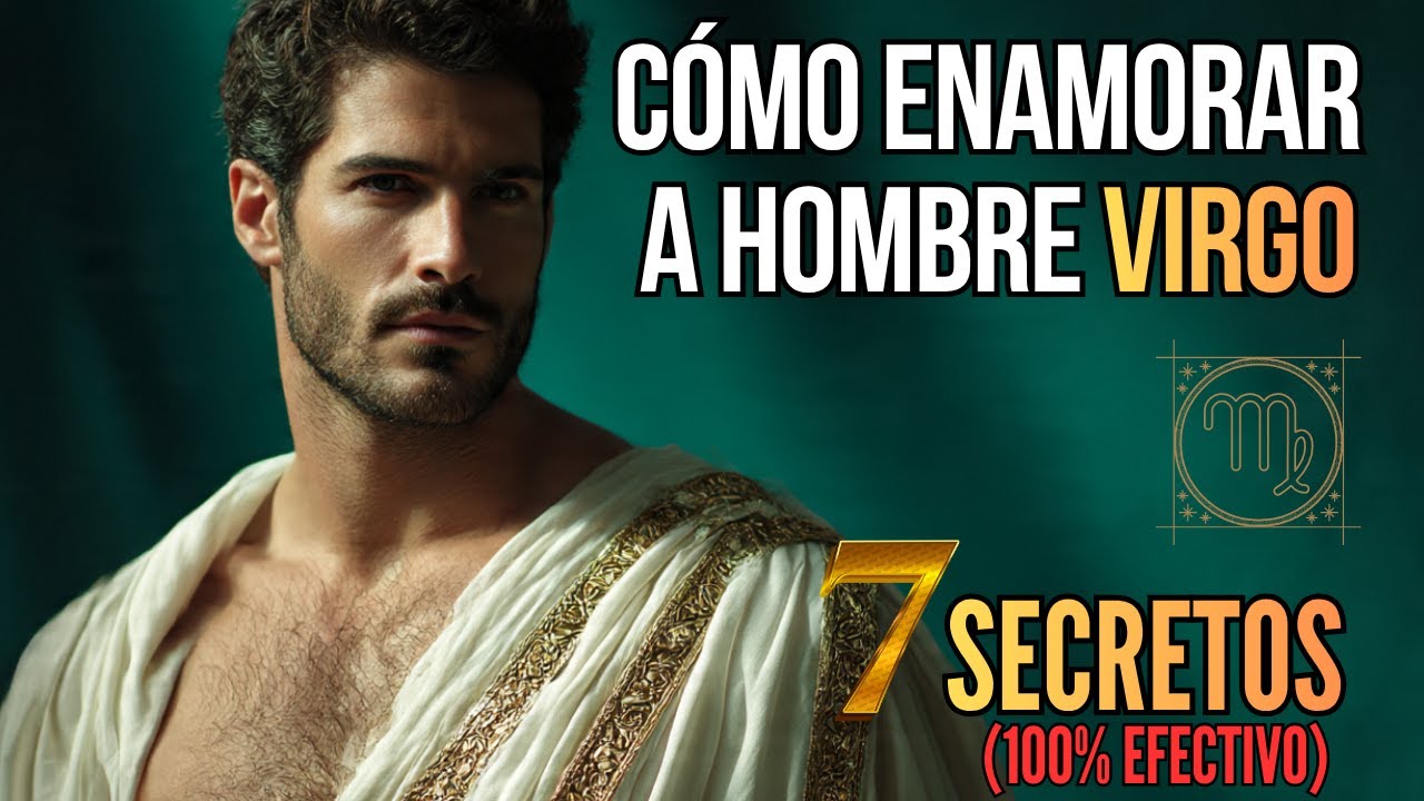 ♍ Cómo CONQUISTAR a VIRGO: 7 Secretos Que NADIE Te Dice (Funciona 100%)🔥
