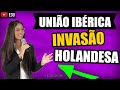 União Ibérica e Invasões Holandesas no Brasil Colonial