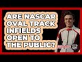 Are NASCAR Oval Track Infields Open To The Public? - The Racing Xpert