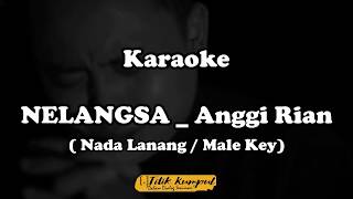 NELANGSA _ Anggi Rian ( Karaoke Nada Lanang / Male Key )