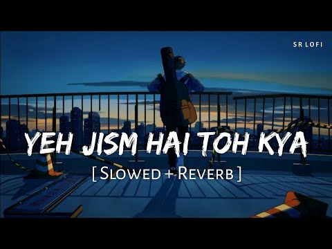 Yeh Jism Hai Toh Kya (Slowed + Reverb) | Ali Azmat | Jism 2 | SR Lofi