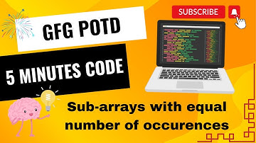 Sub-arrays with equal number of occurences | GFG POTD | 5 Minutes Code | GeeksForGeeks | DSA