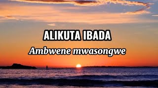 Alikuta Ibada - Ambwene Mwasongwe |Lyrics Video | MgosiLyrics 