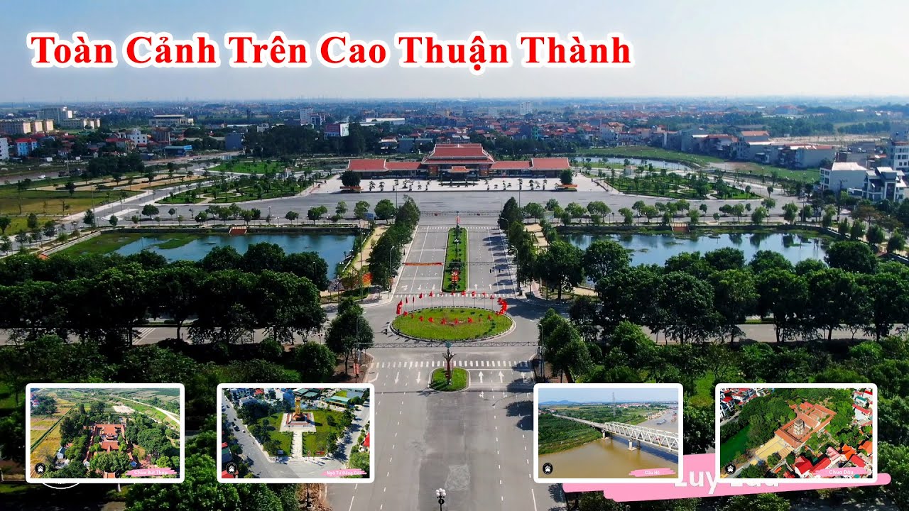 Toàn Cảnh Thuận Thành - Cầu Hồ - Luy Lâu - Ngã 4 Đông Côi - Chùa Dâu - Bút Tháp - Kinh Dương Vương