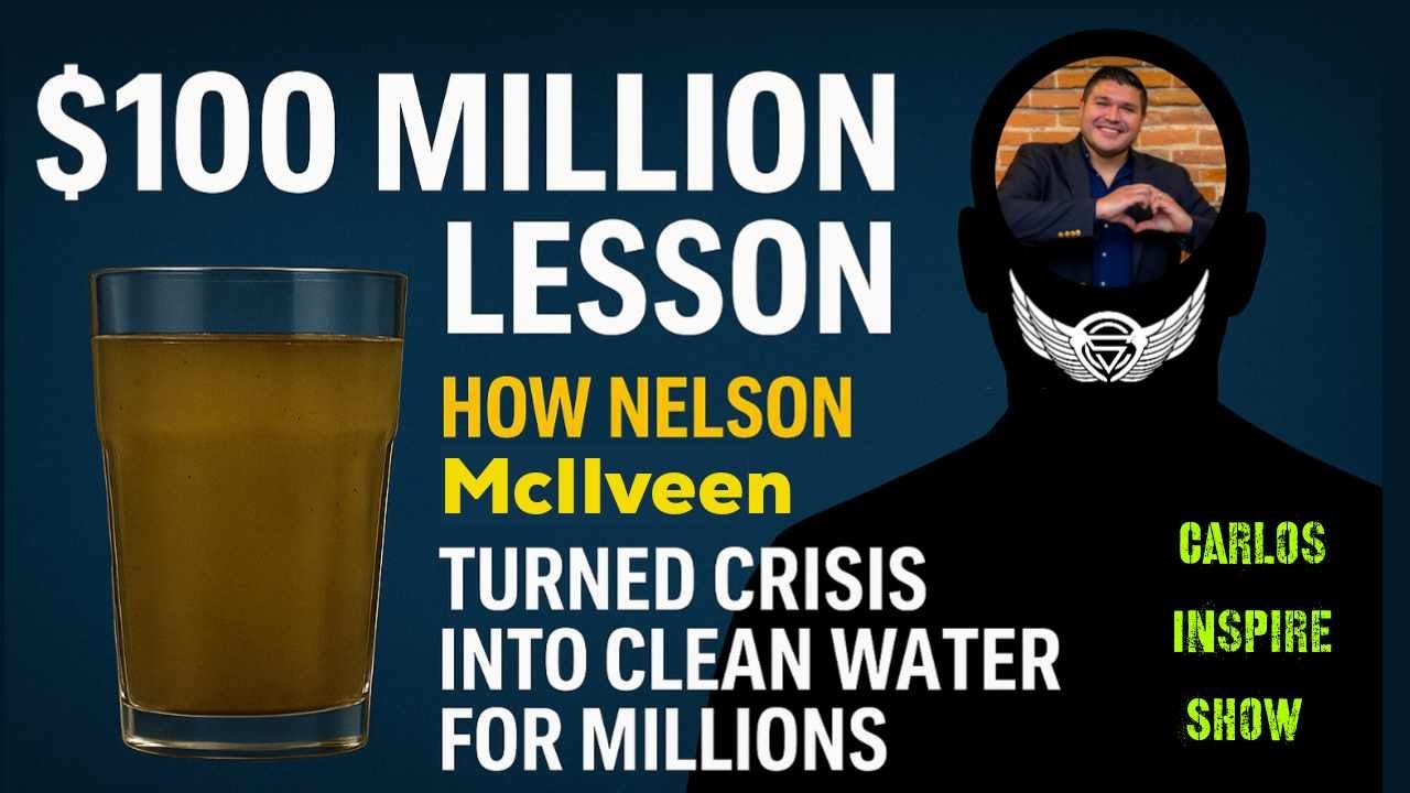 The $100 Million Lesson: How Nelson McIlveen Turned Crisis into Clean Water for Millions