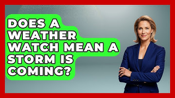 Does A Weather Watch Mean A Storm Is Coming? - Weather Watchdog