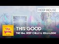 Deep House The Him Deep Chills Kelli Leigh This Good Official Lyric Video 