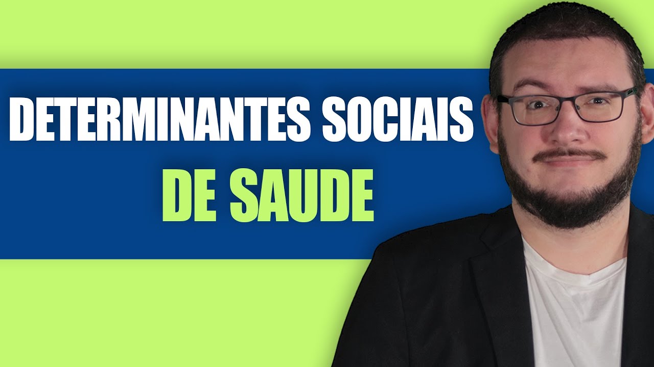 DETERMINANTES SOCIAIS DE SAÚDE - O que você não pode errar !