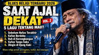 SAAT AJAL DEKAT VOL. 2 🎸 5 Lagu Blues Religi Tentang Maut & Taubat Paling Menyentuh 2026