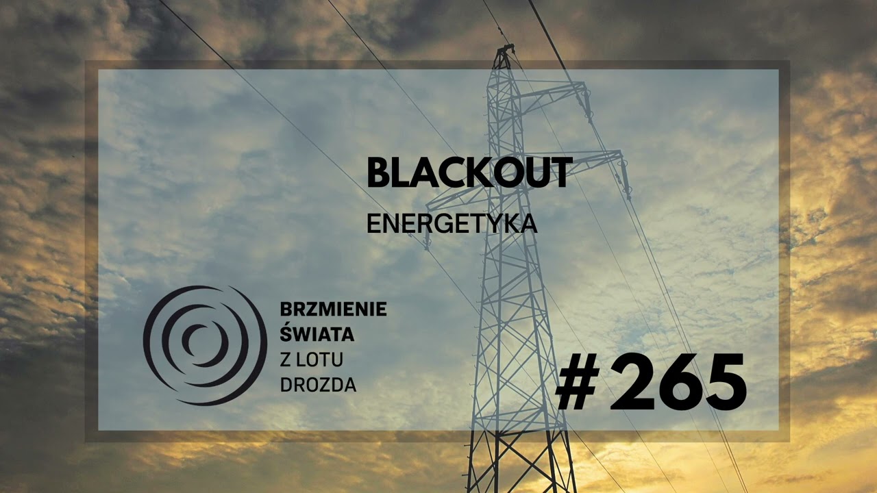#265 - O blackoutach, sieciach energetycznych i drugiej rewolucji (gość: prof. Janusz Białek)