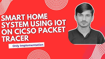 Computer Networking Project: Smart Home System using IoT on Cisco Packet Tracer