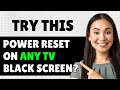 How to Perform Power Reset on Any TV Black Screen? Won't Turn On? Try THIS Quick Guide
