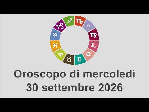 Video Oroscopo di mercoledì 30 settembre 2026