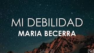 Video thumbnail of "Maria Becerra - Mi Debilidad (Letra)"
