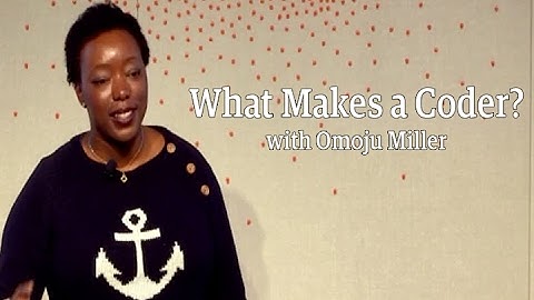 Omoju Miller - What Makes a Coder?