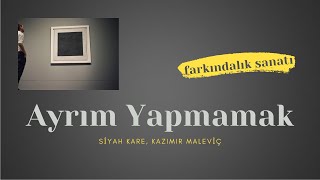 Ayrım Yapmamak (Siyah Kare, Kazimir Maleviç)