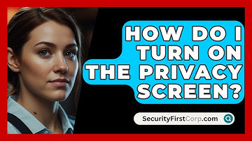 How Do I Turn On The Privacy Screen? - SecurityFirstCorp.com