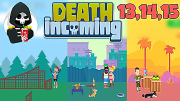 Death Incoming Level 13,14,15
