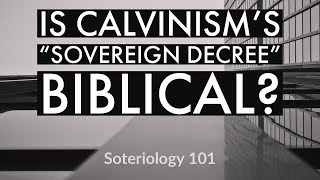 Calvinism's Sovereign Decree: Rebuttal of Doctrine and Devotion